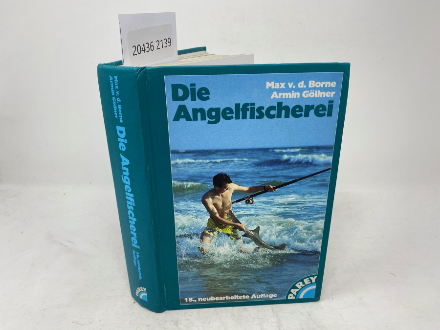 Die Angelfischerei, Max v.d. Borne / Armin Göllner, 18. vollständig neubearbeite Auflage, Hamburg, 1998