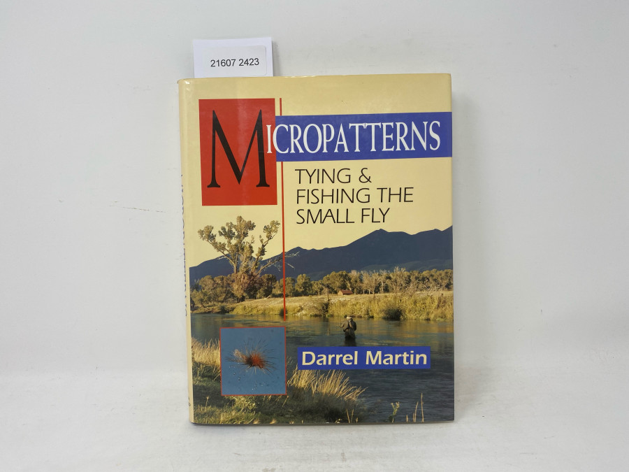 Micropatterns Tying & Fishing the small Fly, Darrel Martin, 1994