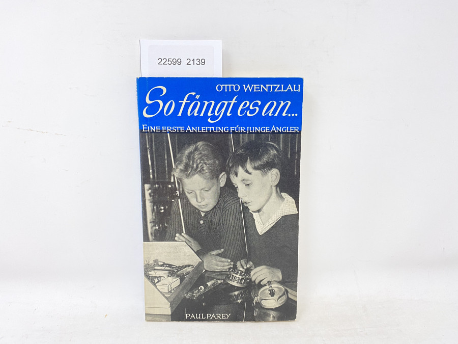 So fängt es an. Eine erste Anleitung für Junge Angler, Otto Wentzlau, 1962