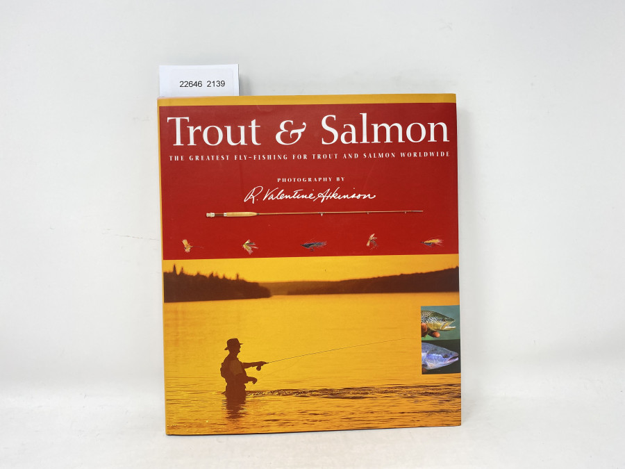 Trout & Salmon The Greatest Fly-Fishing for Trout and Salmon Worldwide, Photography by R. Valentine Atkinson, 1999