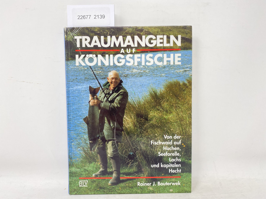 Traumangeln auf Königsfische, Rainer J. Bouterwek. Von der Fischwaid auf Huchen, Seeforelle, Lachs und kapitalen Hecht, 1992