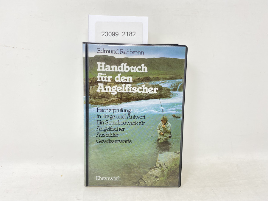 Handuch für den Angelfischer, Fiscgerprüfung in Frage und Antwort. Ein Standardwerk für Angelfischer Ausbilder Gewässerwarte, Edmund Rehbronn, 1997