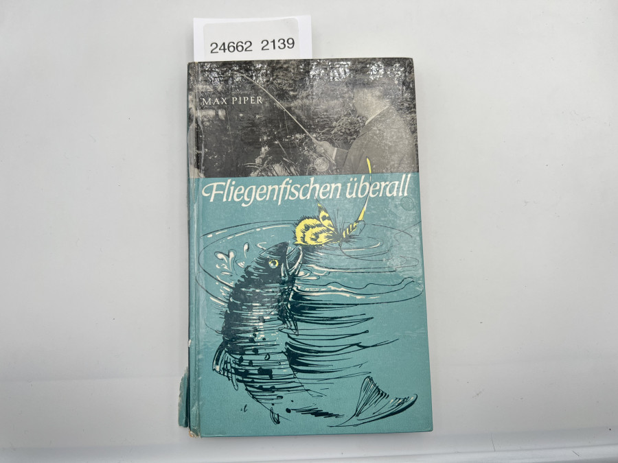 Fliegenfischen überall, Ein Lehrbuch für das Fischen mit der künstlichen Fliege (Flugangeln), Max Piper, 1964