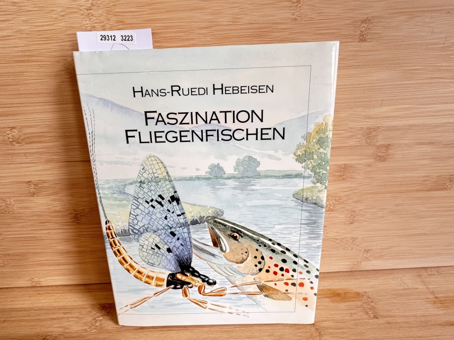 Faszination Fliegenfischen, Hans-Ruedi Hebeisen, mit Aquarellen von Had Verheizen, 1992