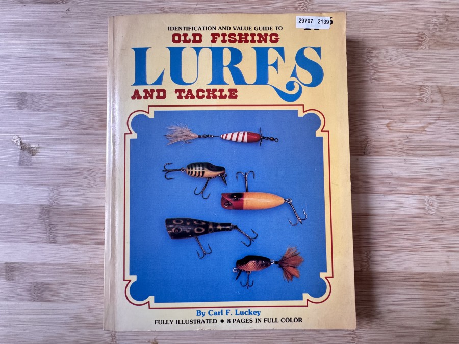 Lures and Tackle, Identification and Value Guide to Old Fishing Lures and Tackle, Carl F. Luckey, Fully Illustrated, 8 Pages in Full Color, 1980