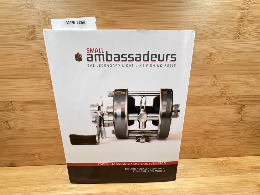 Small ambassadeurs The legendary light-line Fishing Reels, Espen Sjaastad & Karl-Eric Svensson, The ABU Ambassadeur 2500C, 1500C & Related Models, 2015