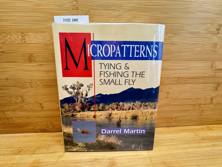 Micropatterns Tying & Fishing the small Fly, Darrel Martin, 1994