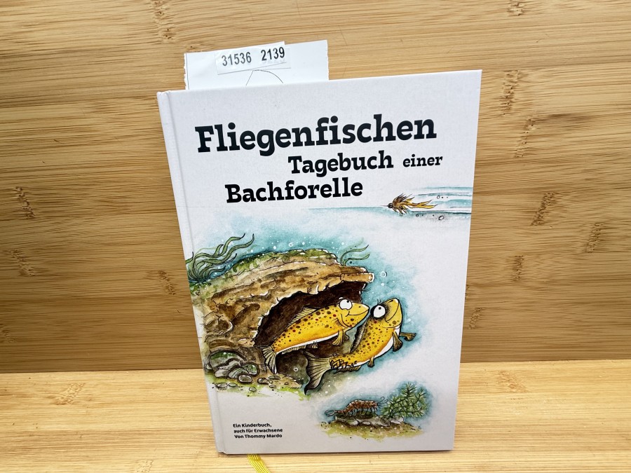 Fliegenfischen Tagebuch einer Bachforelle, Ein Kinderbuch auch für Erwachsene, Thommy Mardo, 1924